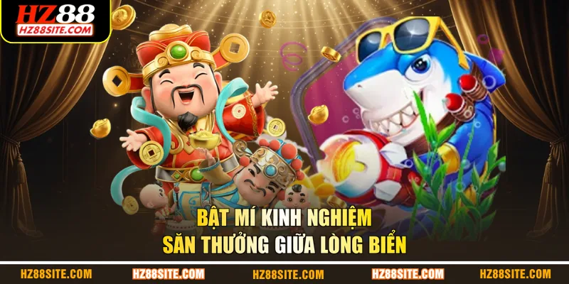 Bật mí kinh nghiệm săn thưởng giữa lòng biển
